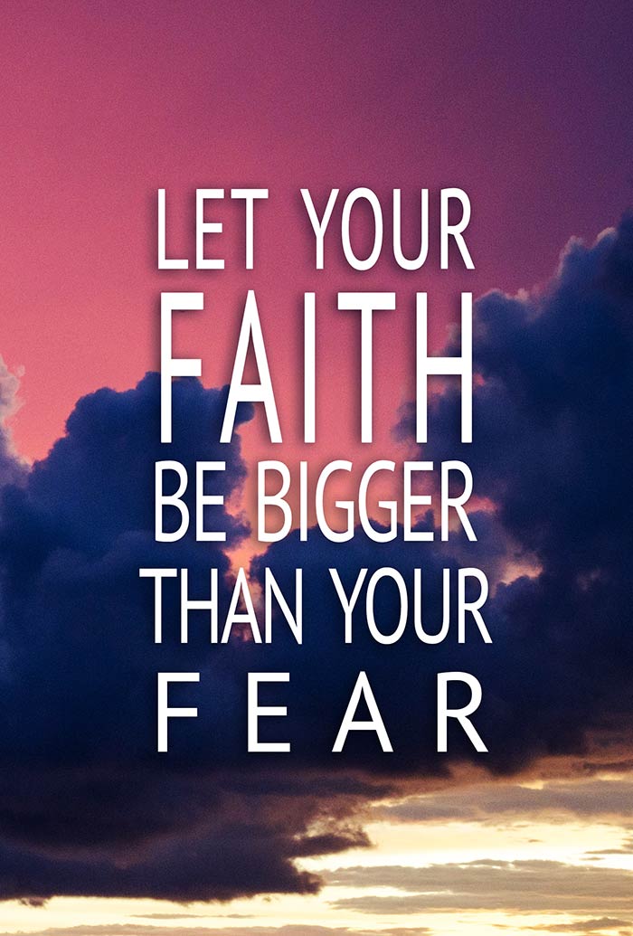 let faith be bigger than your fear